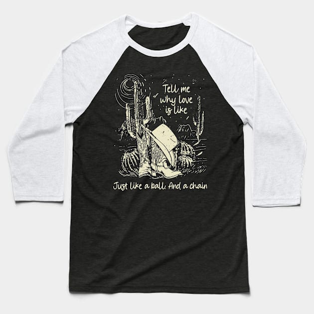 Tell Me Why Love Is Like Just Like A Ball. And A Chain Cactus Cowgirl Boot Hat Baseball T-Shirt by Maja Wronska